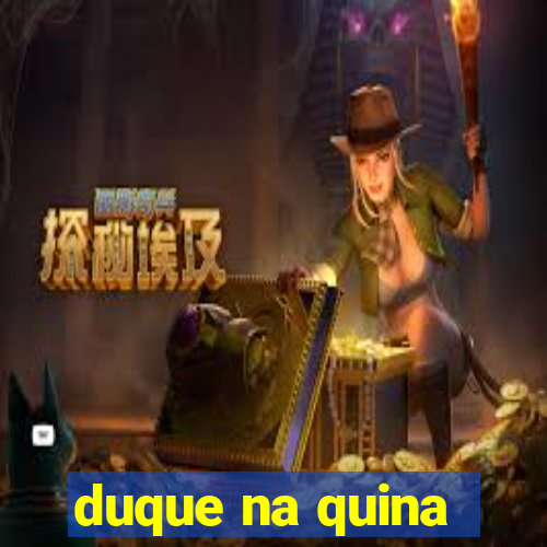 duque na quina